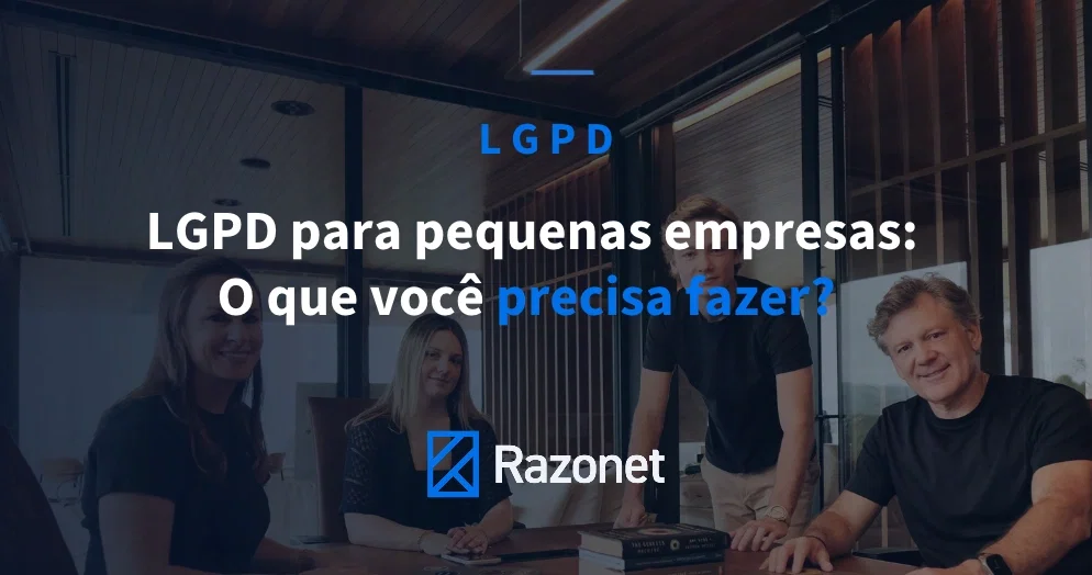  LGPD para Pequenas Empresas: O Que Você Precisa Fazer