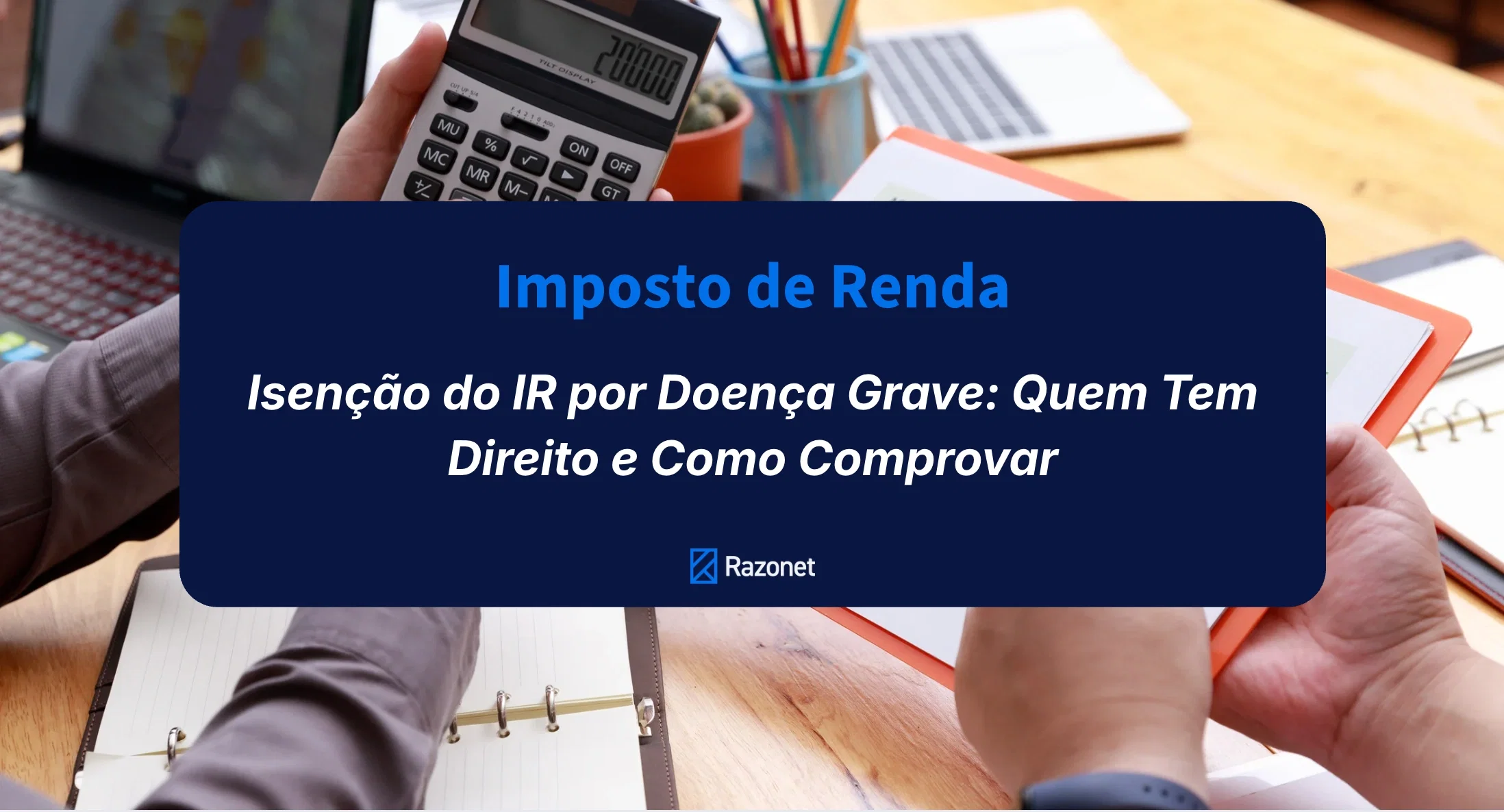 Isenção do IR por Doença Grave: Quem Tem Direito e Como Comprovar