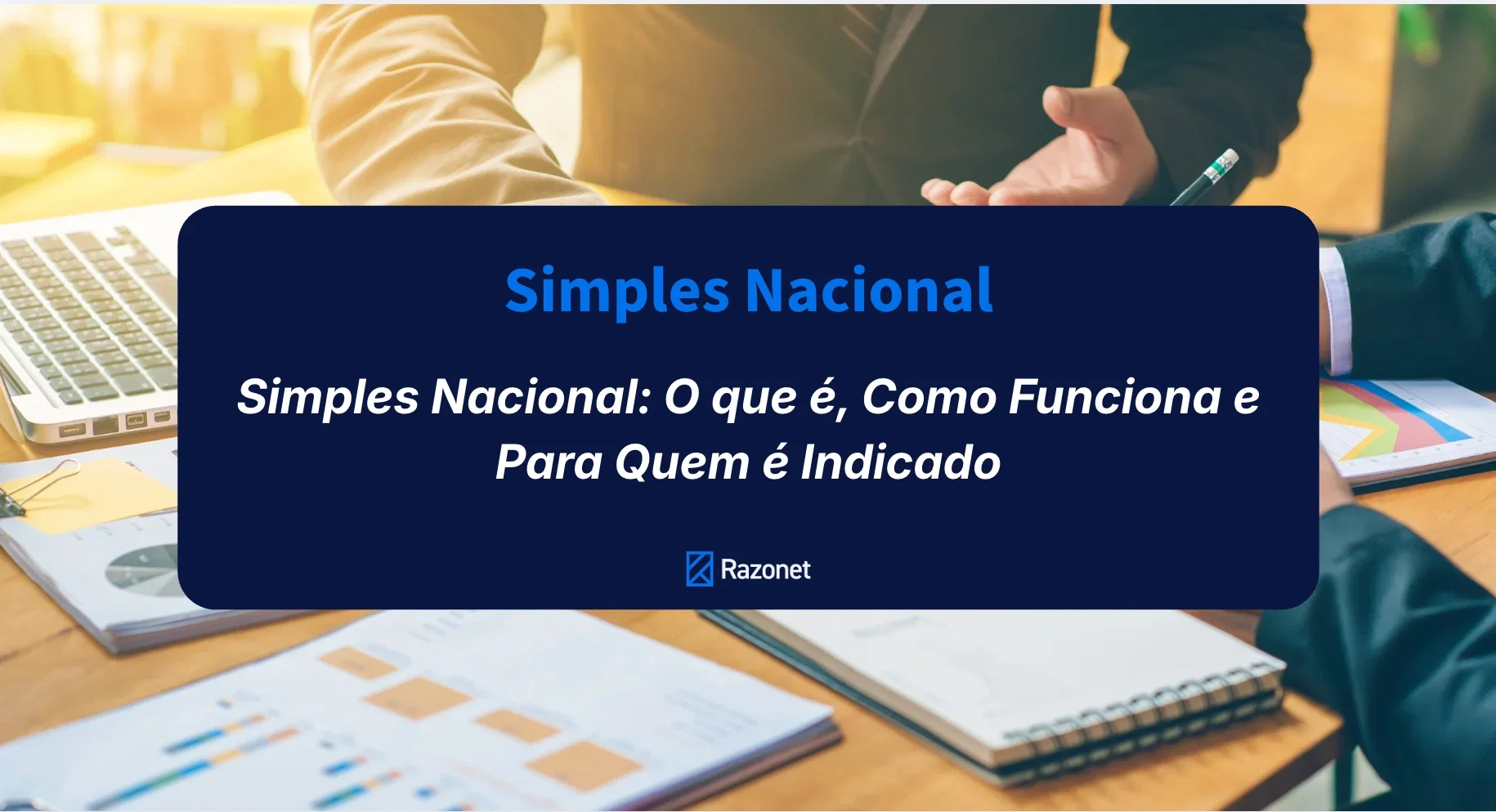 Simples Nacional: O que é, Como Funciona e Para Quem é Indicado