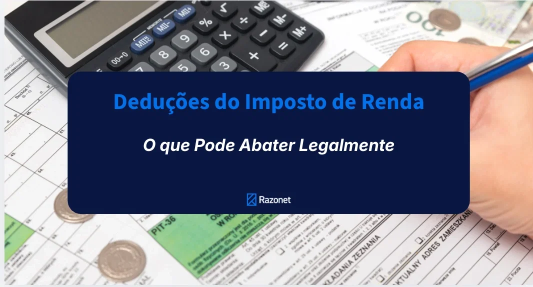 Deduções do Imposto de Renda: O que Pode Abater Legalmente